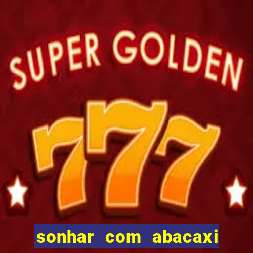 sonhar com abacaxi no jogo do bicho